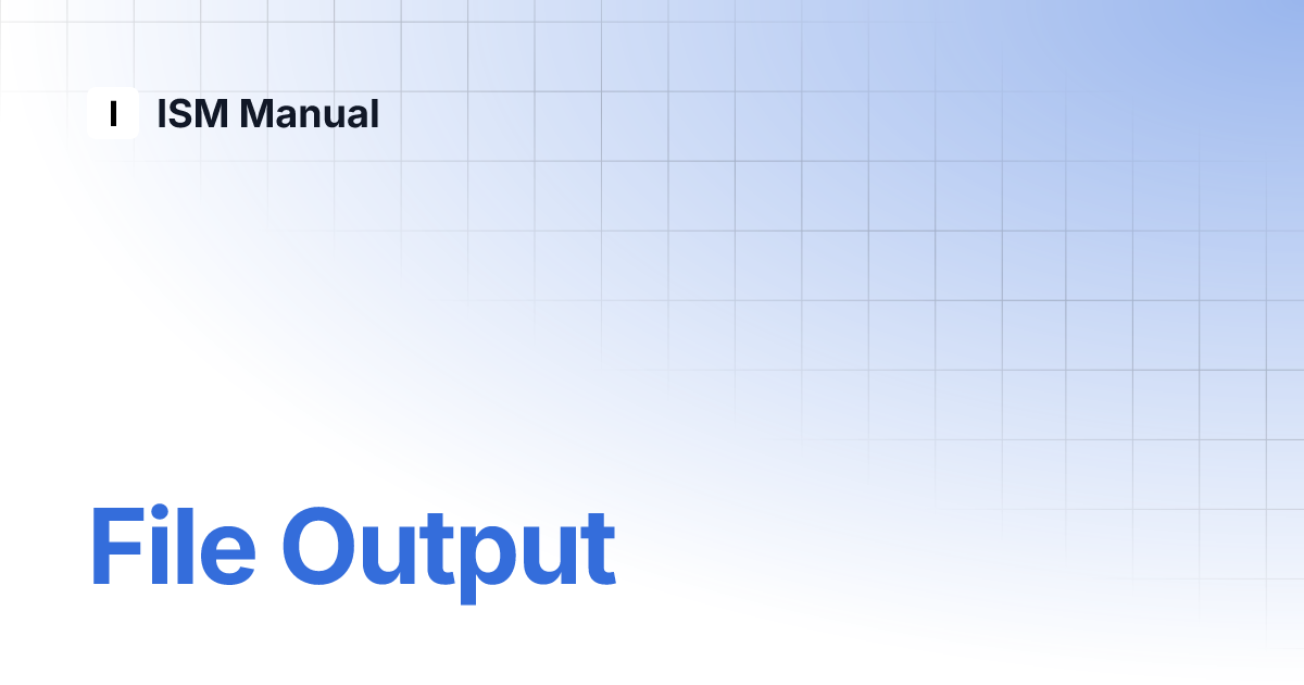 File Output | ISM Manual